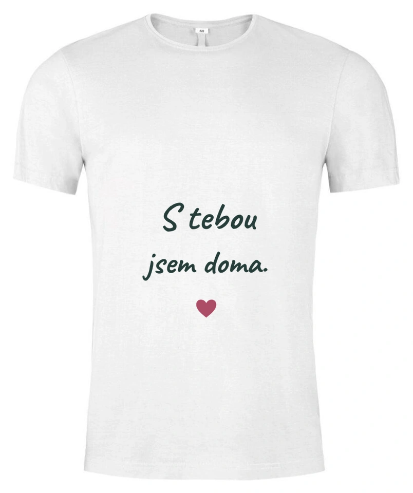 Tričko unisex s vlastním potiskem – S tebou jsem doma