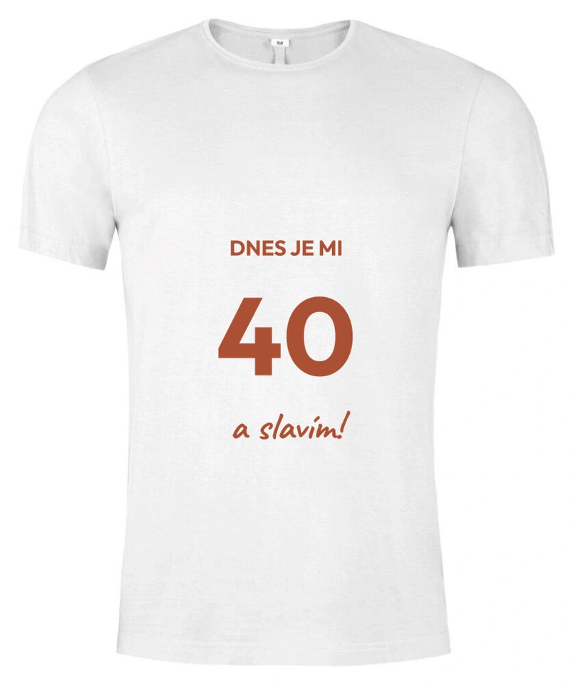 Tričko unisex s vlastním potiskem – Dnes je mi 40