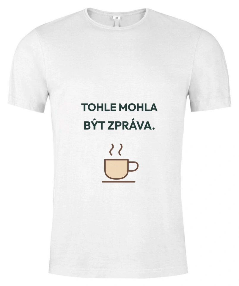 Tričko unisex s vlastním potiskem – Tohle mohla být zpráva
