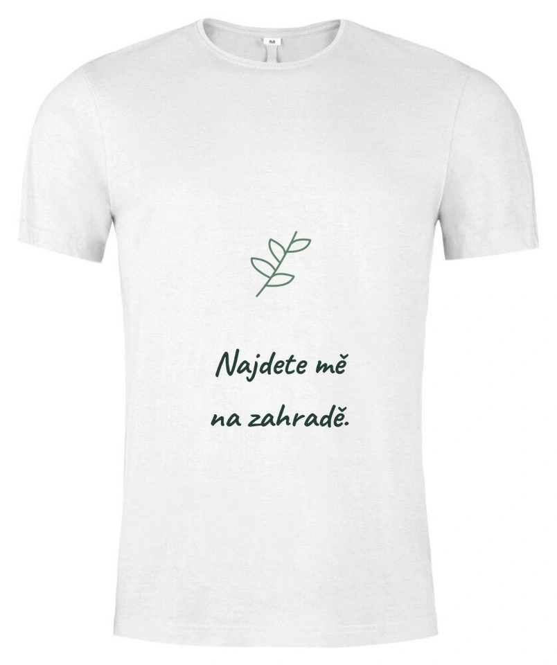 Tričko unisex s vlastním potiskem – Najdete mě na zahradě
