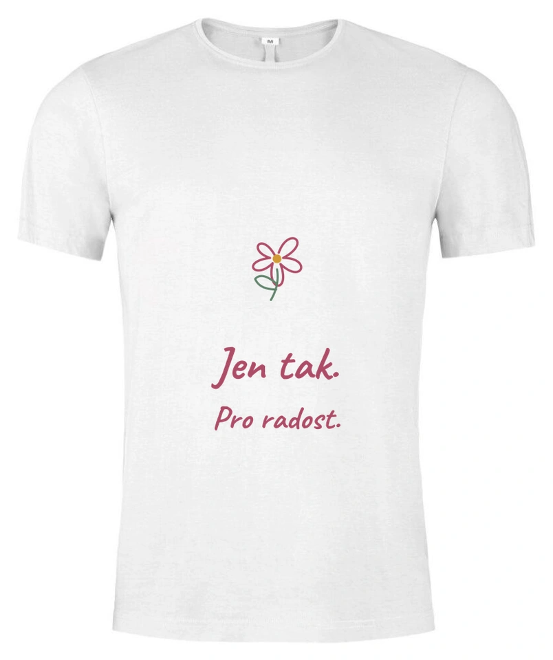 Tričko unisex s vlastním potiskem – Jen tak. Pro radost.