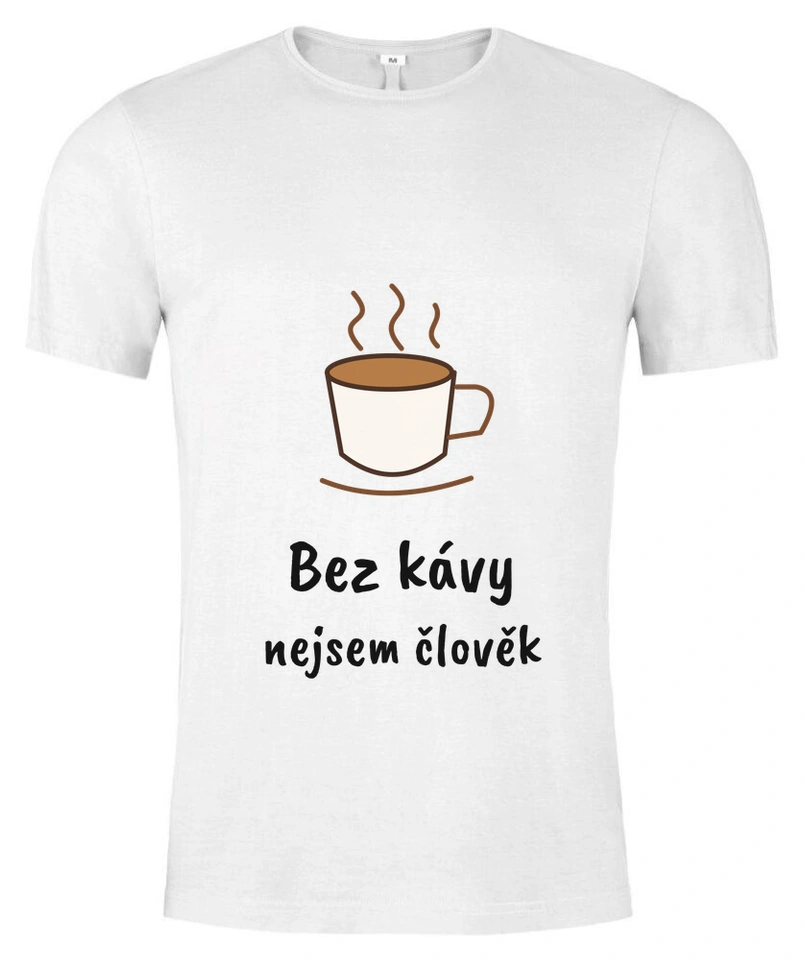Tričko unisex s vlastním potiskem – Bez kávy nejsem člověk
