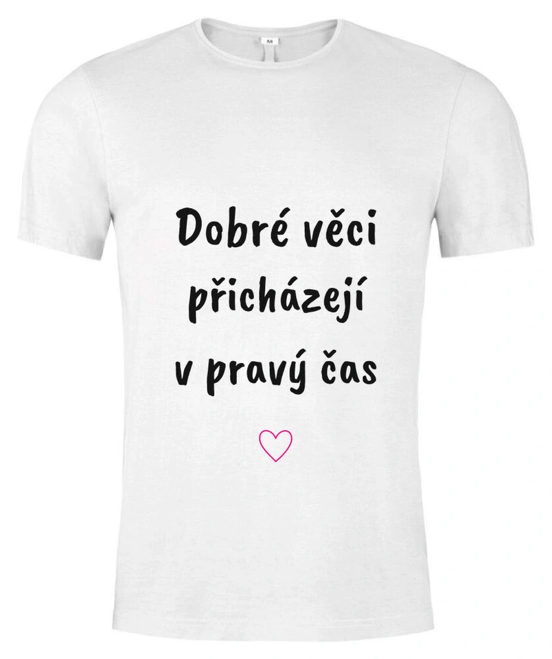 Tričko unisex s vlastním potiskem – Dobré věci přicházejí v pravý čas